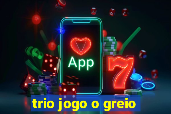 trio jogo o greio